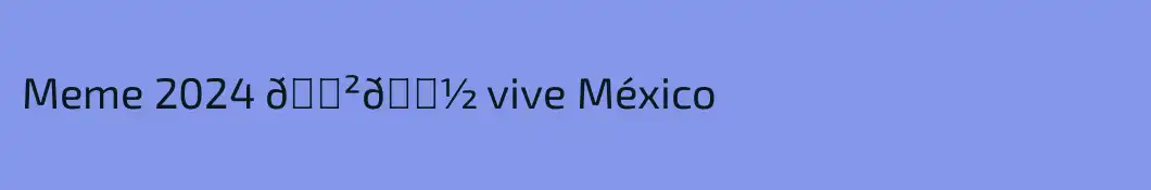 Meme 2024 🇲🇽 vive México 